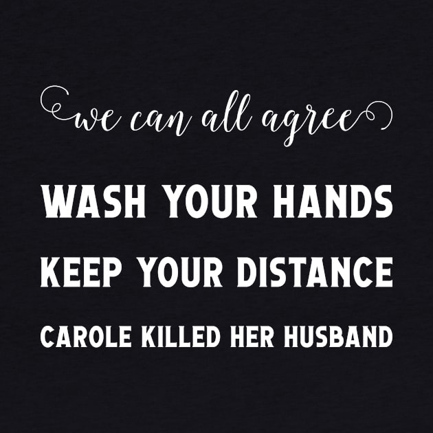We Can All Agree Stay Home wash your hand Carole killed her husband by Monosshop